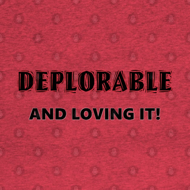 Deplorable and Loving It! by D_AUGUST_ART_53